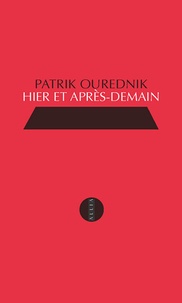 Patrik Ourednik - Hier et après-demain - Propos de cinq survivants.