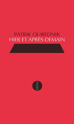 Patrik Ourednik - Hier et après-demain - Propos de cinq survivants.