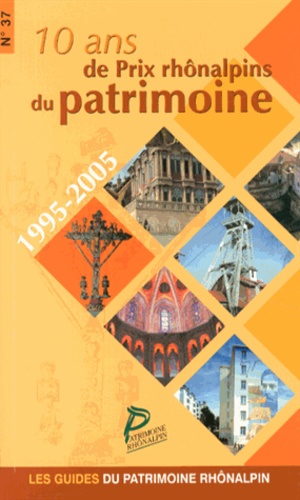  Patrimoine rhônalpin - 10 ans de Prix rhônalpins du patrimoine (1995-2005).