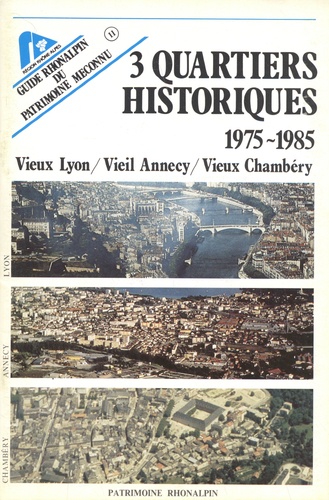  Patrimoine rhônalpin - 3 quartiers historiques (1975-1985) - Vieux Lyon / Vieil Annecy / Vieux Chambéry.