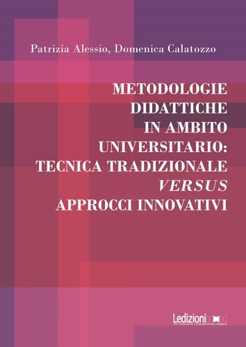 Patrizia Alessio et Domenica Calatozzo - Metodologie didattiche in ambito universitario: tecnica tradizionale versus approcci innovativi.