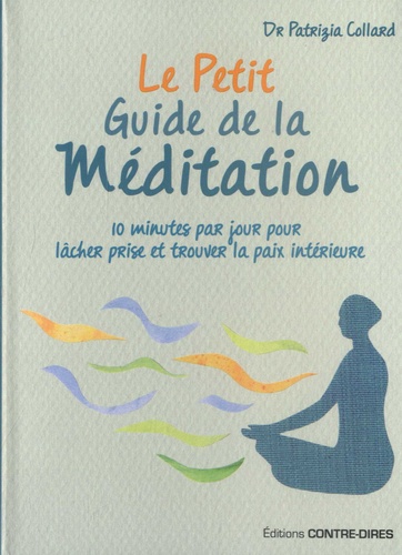 Le petit guide de la méditation. 10 minutes par jour pour lâcher prise et trouver la paix intérieure