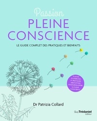 Patrizia Collard - Passion pleine conscience - Le guide complet des pratiques et des bienfaits.