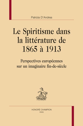 Patrizia D'Andrea - Le spiritisme dans la littérature de 1865 à 1913 - Perspectives européennes sur un imaginaire fin-de-siècle.