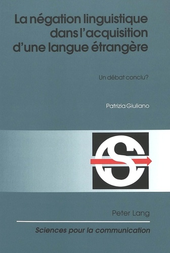 Patrizia Giuliano - La négation linguistique dans l'acquisition d'une langue étrangère - Un débat conclu ?.