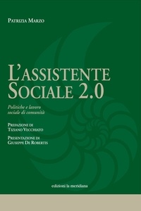 Patrizia Marzo - L'assistente sociale 2.0.  Politiche e lavoro sociale di comunità.