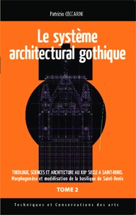 Patrizio Ceccarini - Théologie, sciences et architecture au XIIIe siècle à Saint-Denis - Tome 2, Le système architectural gothique.