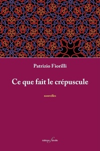 Patrizio Fiorilli - Ce que fait le crépuscule.