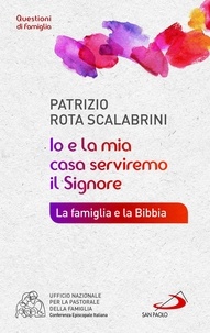 Patrizio Rota Scalabrini - «Io e la mia casa serviremo il Signore». La famiglia e la Bibbia.