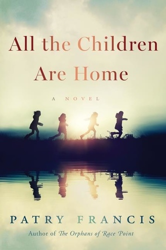 Patry Francis - All the Children Are Home - A Novel.