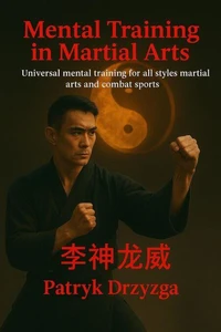 Mental Training in Martial Arts: Universal Mental Training for All Styles of Martial Arts and Combat Sports
