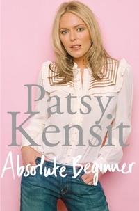 Patsy Kensit - Absolute Beginner - The Autobiography.