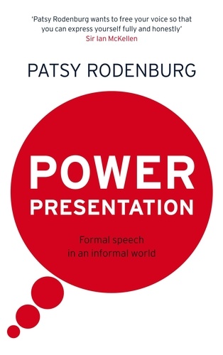 Patsy Rodenburg - Power Presentation - Formal Speech in an Informal World.