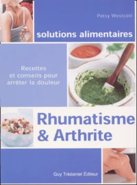 Rhumatisme Et Arthrite. Recettes Et Conseils Pour Arreter La Douleur