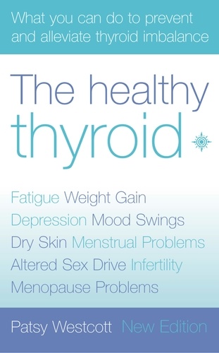 Patsy Westcott - The Healthy Thyroid - What you can do to prevent and alleviate thyroid imbalance.