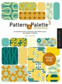 Pattern + Palette Sourcebook 3 - A Complete Guide to Choosing the Perfect Pattern and Color for any Design.
