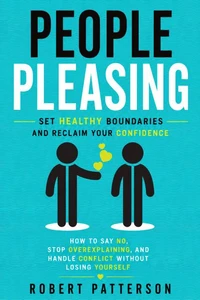 People Pleasing: Set Healthy Boundaries and Reclaim Your Confidence