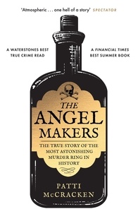 Patti McCracken - The Angel Makers - The True Story of the Most Astonishing Murder Ring in History.