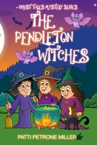  Patti Petrone Miller - The Pendleton Witches - Ghost Tales Mystery Series, #1.