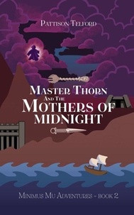 Télécharger pdf et ebooks Master Thorn and the Mothers of Midnight - Minimus Mu Adventures, #2  par Pattison Telford (Litterature Francaise)