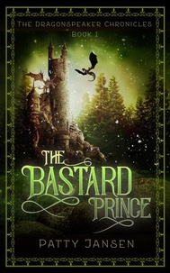  Patty Jansen - The Bastard Prince (Dragonspeaker Chronicles Book 1) - Dragonspeaker Chronicles, #1.