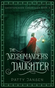  Patty Jansen - The Necromancer's Daughter - Ghostspeaker Chronicles, #6.