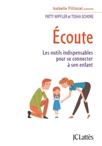 Patty Wipfler et Tosha Schore - Ecoute - Les outils indispensables pour se connecter à son enfant.