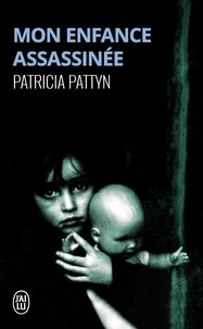 Mon Enfance Assassinee. Le Long Martyr D'Une Petite Fille Du Nord De La France