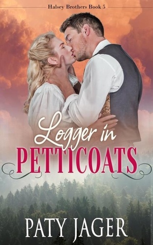  Paty Jager - Logger in Petticoats - Halsey Brothers Series, #5.
