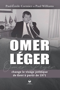Paul-Émile Cormier et Paul Williams - Omer Léger change le visage politique de Kent à partir de 1971.