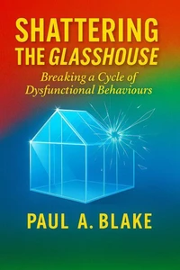 Shattering the Glasshouse: Breaking A Cycle of Dysfunctional Behaviours
