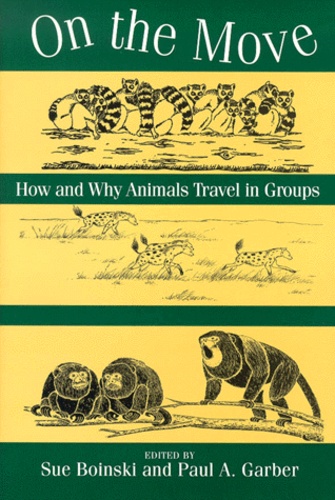 Paul-A Garber et Sue Boinski - On The Move. How And Why Animals Travel In Groups.