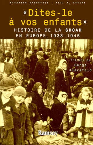 Paul-A Levine et Stéphane Bruchfeld - Dites-Le A Vos Enfants. Histoire De La Shoah En Europe, 1933-1945.