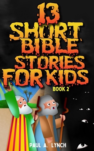  Paul A. Lynch - 13 Short Bible Stories For Kids - 13 Short Bible Stories For Kids, #2.