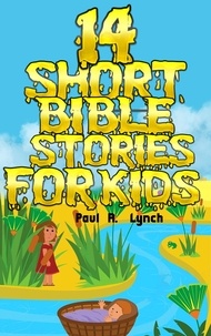  Paul A. Lynch - 14 Short Bible Stories For Kids - Short Bible Stories For Kids.