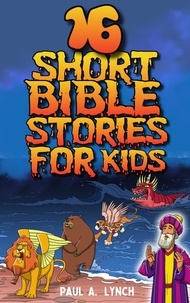  Paul A. Lynch - 16 Short Bible Stories For Kids - Short Bible Stories For Kids.