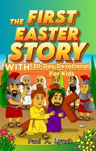 The First Easter Story With 30-Day Devotional for Kids