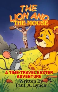 The Lion and the Mouse: A Time-Travel Easter Adventure