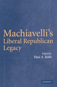 Paul A. Rahe - Machiavelli's Liberal Republican Legacy.