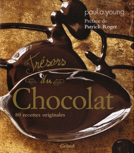 Paul A. Young - Trésors du chocolat - 80 recettes originales.