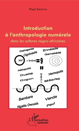 Paul Abouna - Introduction à l'anthropologie numérale - Dans les cultures négro-africaines.