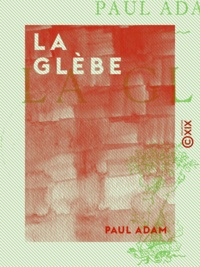 Paul Adam - La Glèbe.