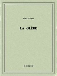 Livres à télécharger sur Android La glèbe par Paul Adam 9782824712017 in French ePub