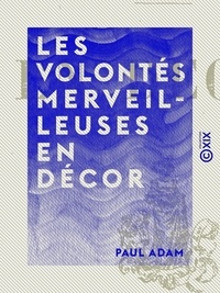 Paul Adam - Les Volontés merveilleuses - En décor.