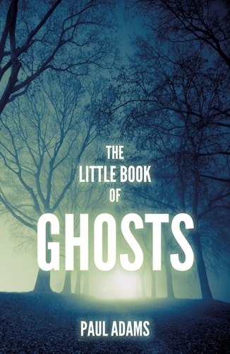 Paul Adams - The Little Book of Ghosts.