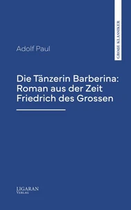 Die Tänzerin Barberina: Roman aus der Zeit Friedrich des Grossen