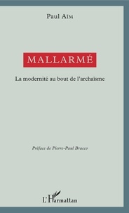 Paul Aïm - Mallarmé - La modernité au bout de l'archaïsme.