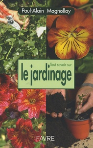 Paul-Alain Magnollay - Tout savoir sur le jardinage.