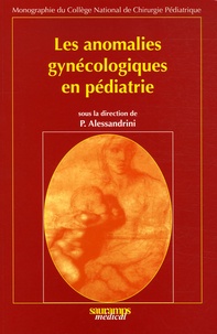 Paul Alessandrini - Les anomalies gynécologiques en pédiatrie.