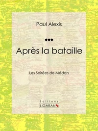  Paul Alexis et  Ligaran - Après la bataille - Les Soirées de Médan.